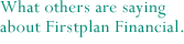 What Others are Saying About Firstplan Financial.